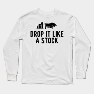 Stock Trader - Drop It Like A Stock Long Sleeve T-Shirt